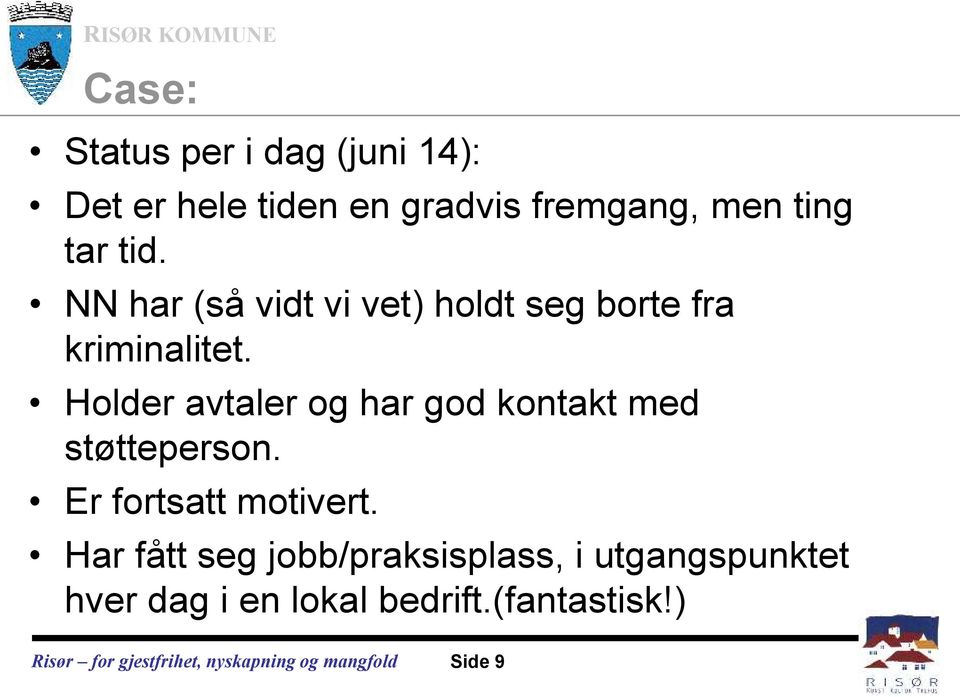 Holder avtaler og har god kontakt med støtteperson. Er fortsatt motivert.