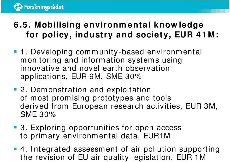Demonstration and exploitation of most promising prototypes and tools derived from European research activities, EUR 3M, SME 30% 3.