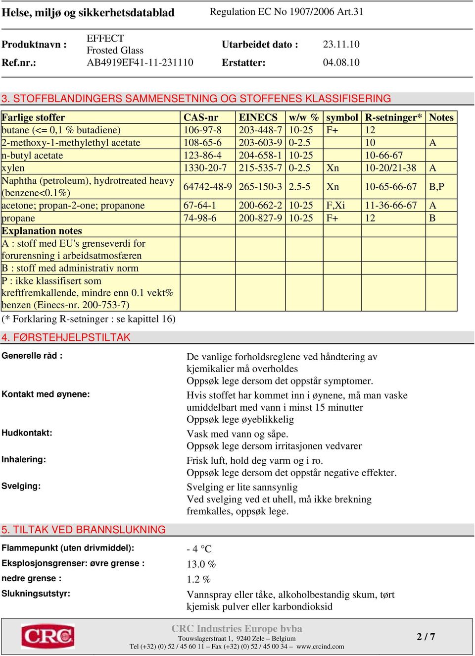 5 Xn 10-20/21-38 A Naphtha (petroleum), hydrotreated heavy (benzene<0.1%) 64742-48-9 265-150-3 2.