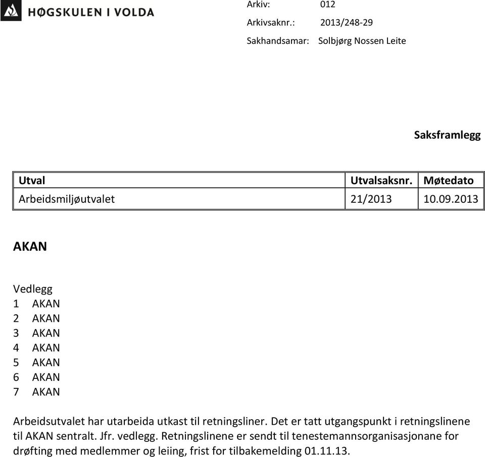 2013 AKAN Vedlegg 1 AKAN 2 AKAN 3 AKAN 4 AKAN 5 AKAN 6 AKAN 7 AKAN Arbeidsutvalet har utarbeida utkast til