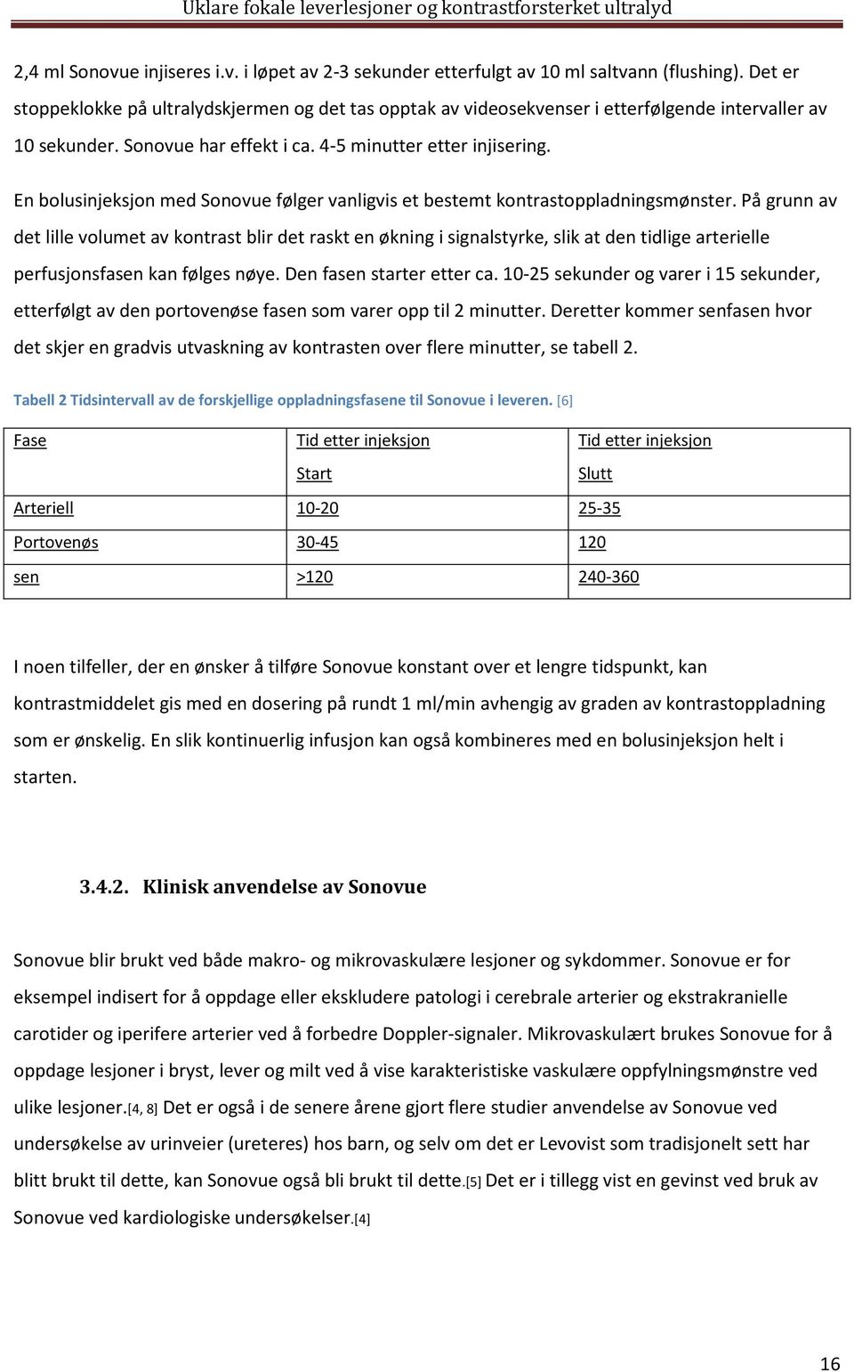 En bolusinjeksjon med Sonovue følger vanligvis et bestemt kontrastoppladningsmønster.