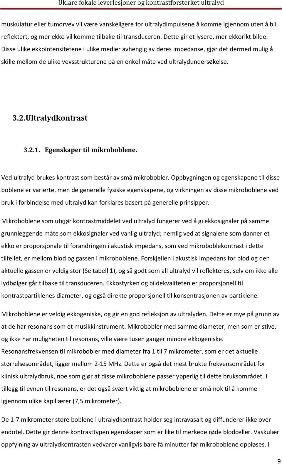 Ultralydkontrast 3.2.1. Egenskaper til mikroboblene. Ved ultralyd brukes kontrast som består av små mikrobobler.