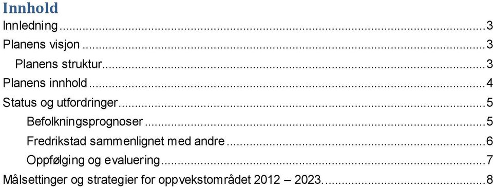 .. 5 Befolkningsprognoser... 5 Fredrikstad sammenlignet med andre.