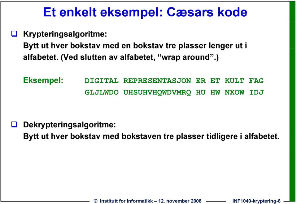 ) Eksempel: DIGITAL REPRESENTASJON ER ET KULT FAG GLJLWDO UHSUHVHQWDVMRQ HU HW NXOW IDJ