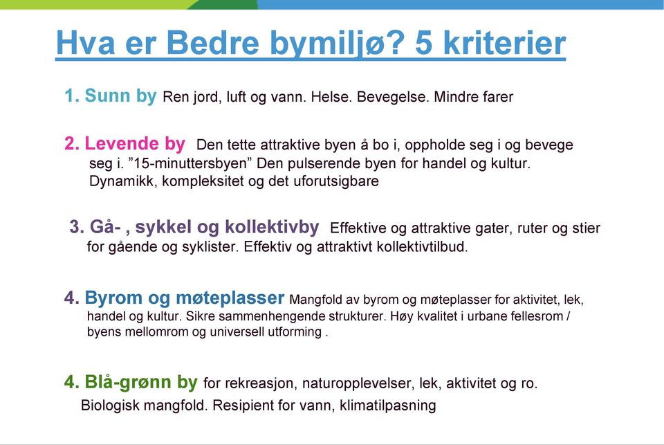 Gå-, sykkel og kollektivby Effektive og attraktive gater, ruter og stier for gående og syklister. Effektiv og attraktivt kollektivtilbud. 4.