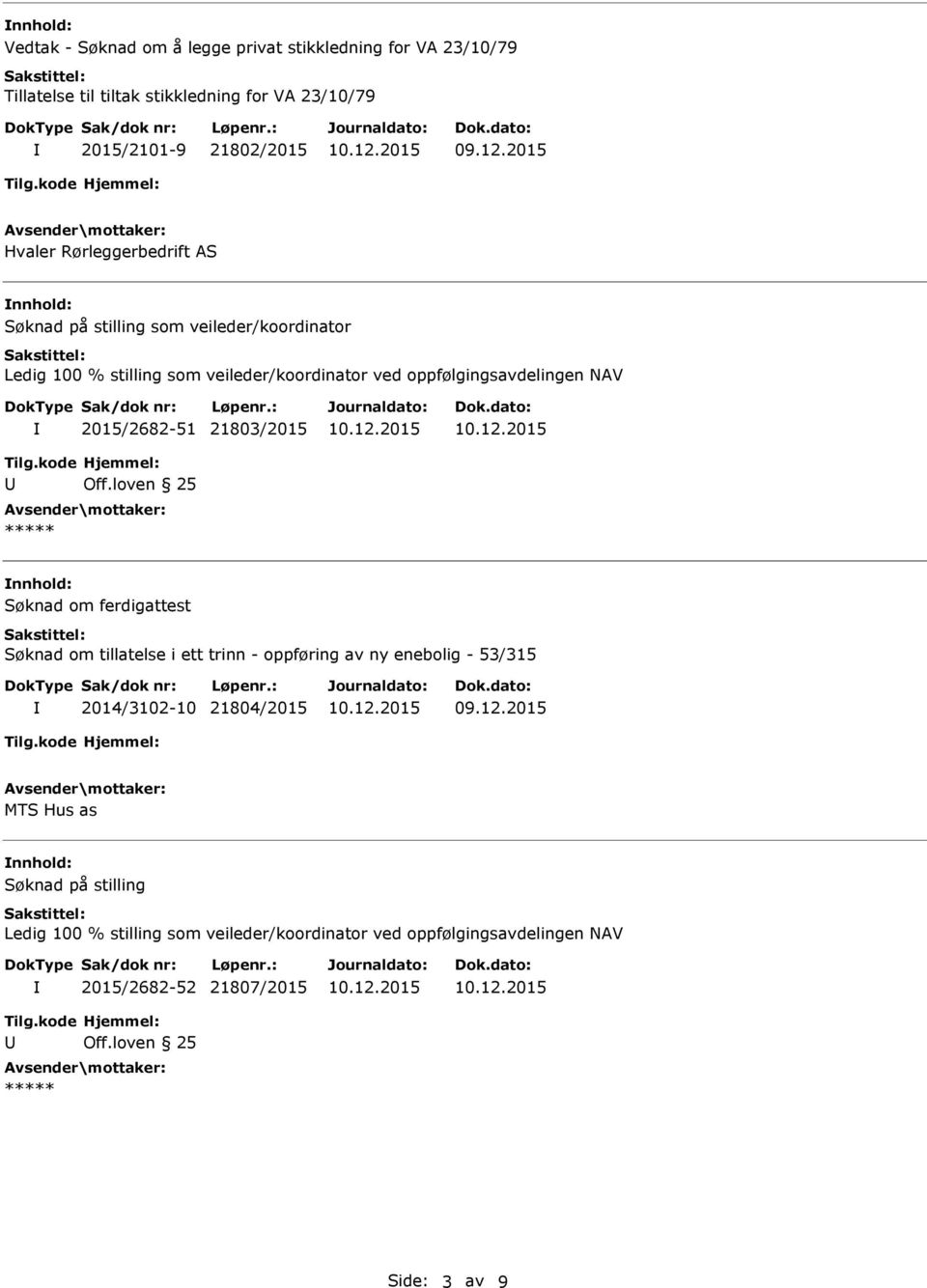 veileder/koordinator 2015/2682-51 21803/2015 nnhold: Søknad om ferdigattest Søknad om tillatelse i ett trinn -