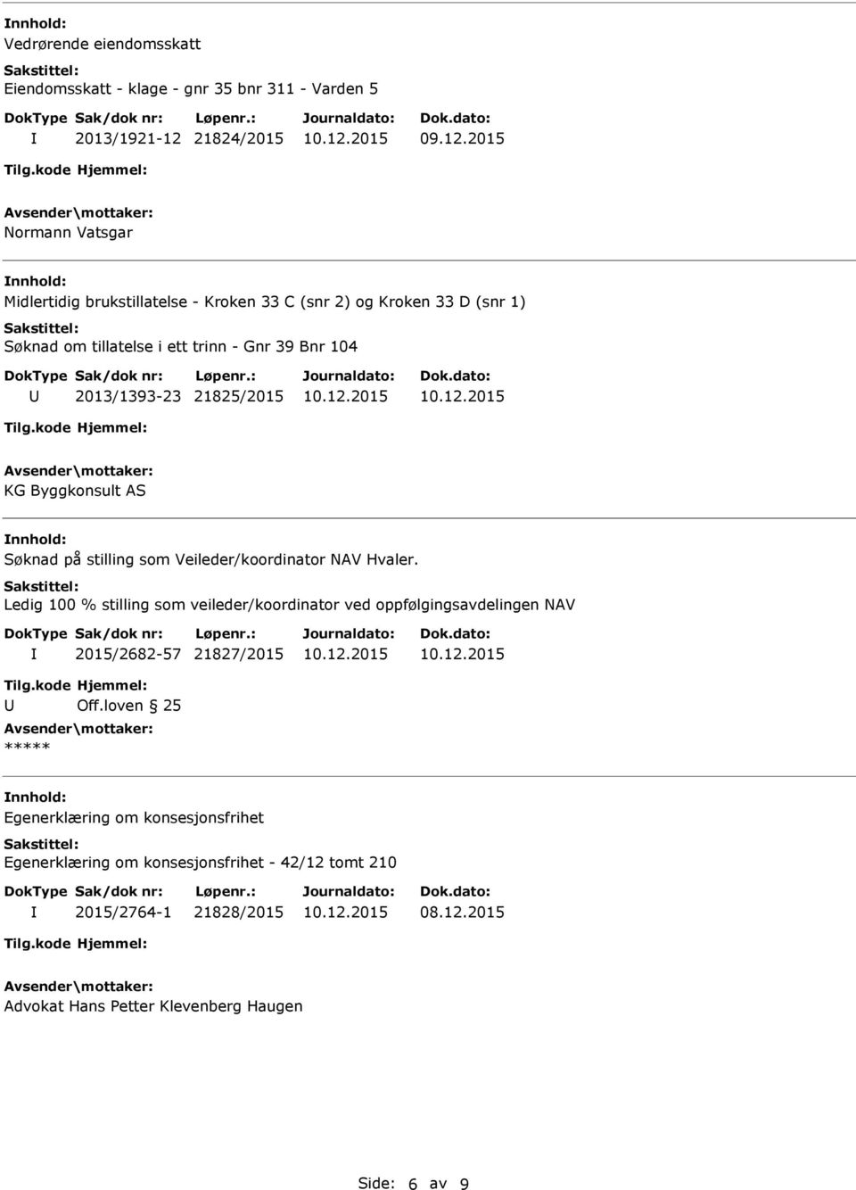 21825/2015 KG Byggkonsult AS nnhold: Søknad på stilling som Veileder/koordinator NAV Hvaler.