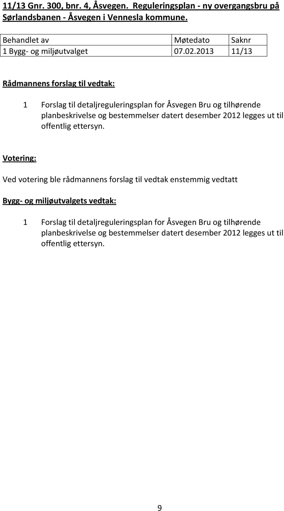 2013 11/13 1 Forslag til detaljreguleringsplan for Åsvegen Bru og tilhørende planbeskrivelse og bestemmelser datert desember 2012