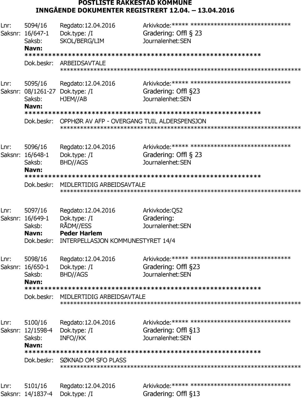 2016 Arkivkode:***** ****************************** Saksnr: 08/1261-27 Dok.type: /I Gradering: Offl 23 Saksb: HJEM//AB Journalenhet:SEN Dok.