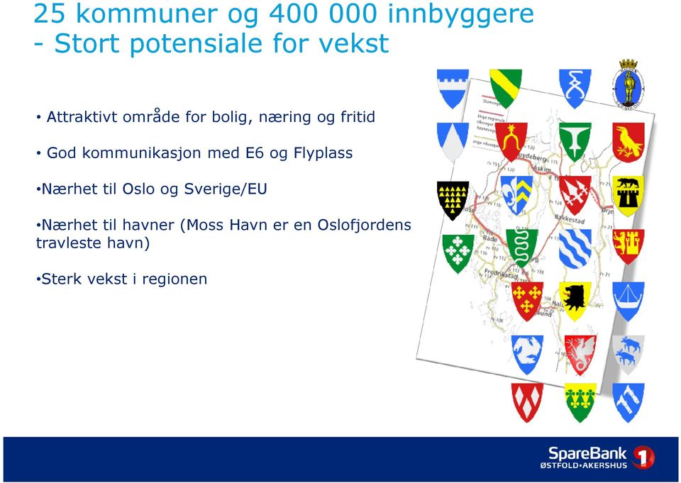 med E6 og Flyplass Nærhet til Oslo og Sverige/EU Nærhet til