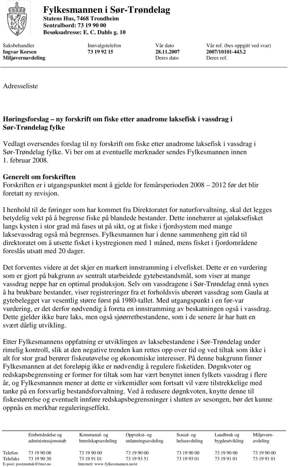 Adresseliste Høringsforslag ny forskrift om fiske etter anadrome laksefisk i vassdrag i Sør-Trøndelag fylke Vedlagt oversendes forslag til ny forskrift om fiske etter anadrome laksefisk i vassdrag i