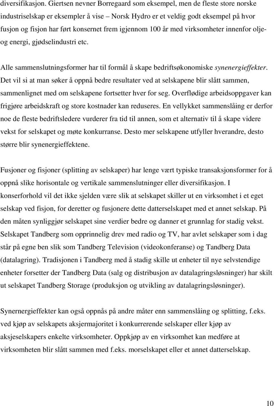 igjennom 100 år med virksomheter innenfor oljeog energi, gjødselindustri etc. Alle sammenslutningsformer har til formål å skape bedriftsøkonomiske synenergieffekter.