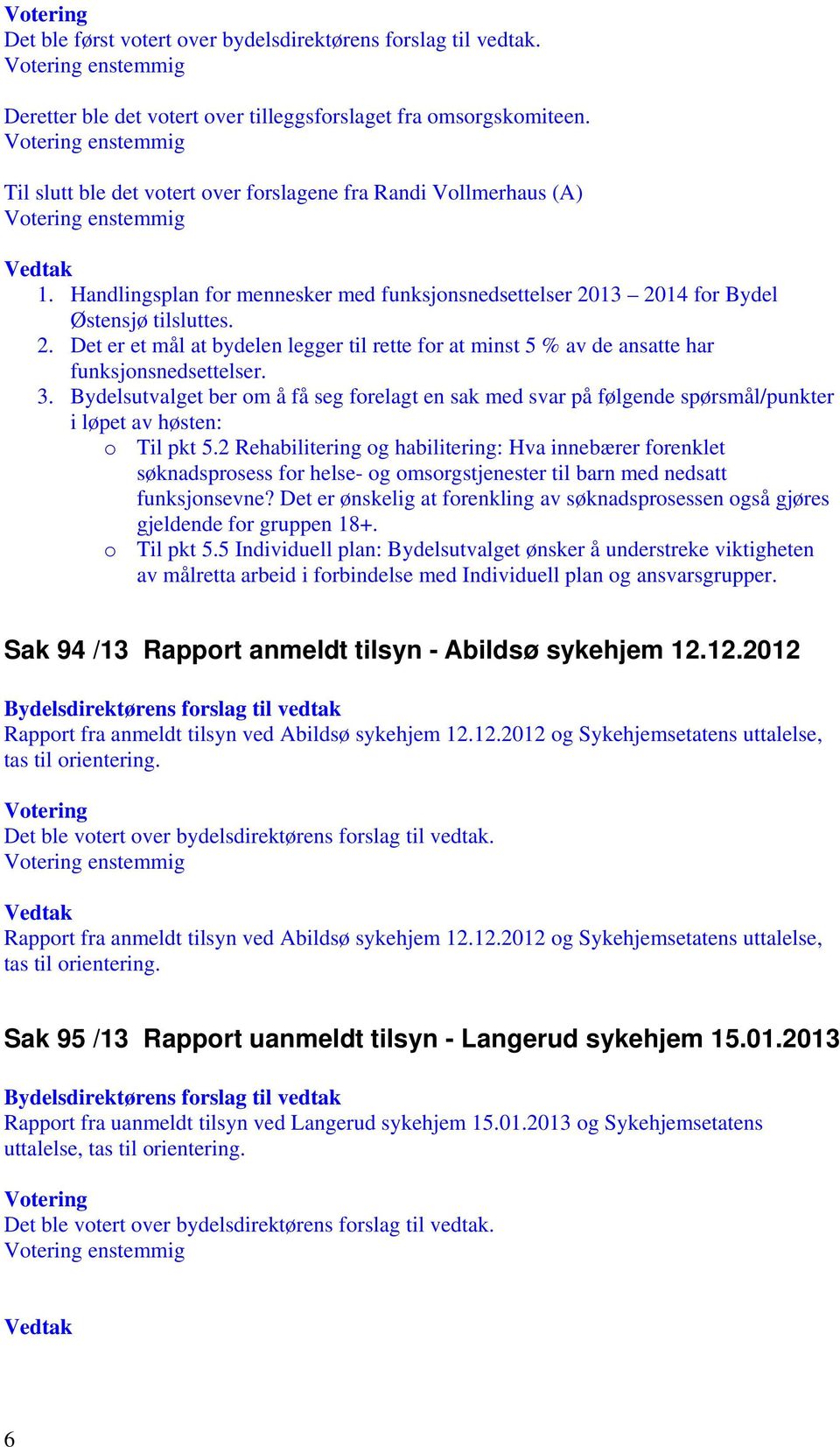 13 2014 for Bydel Østensjø tilsluttes. 2. Det er et mål at bydelen legger til rette for at minst 5 % av de ansatte har funksjonsnedsettelser. 3.