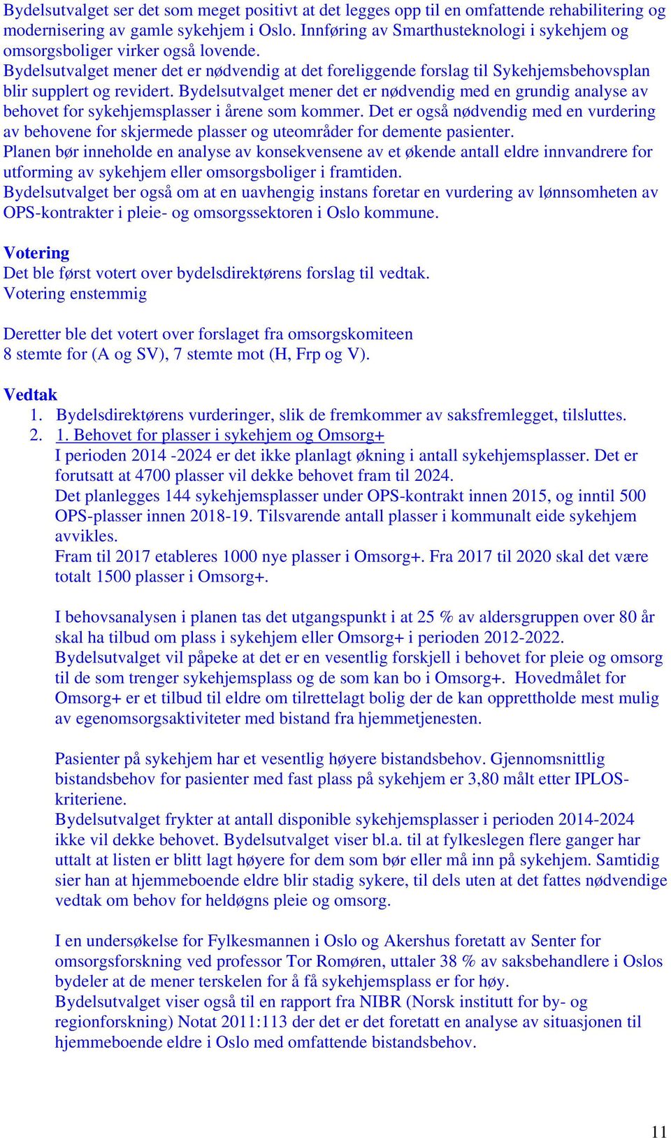 Bydelsutvalget mener det er nødvendig med en grundig analyse av behovet for sykehjemsplasser i årene som kommer.