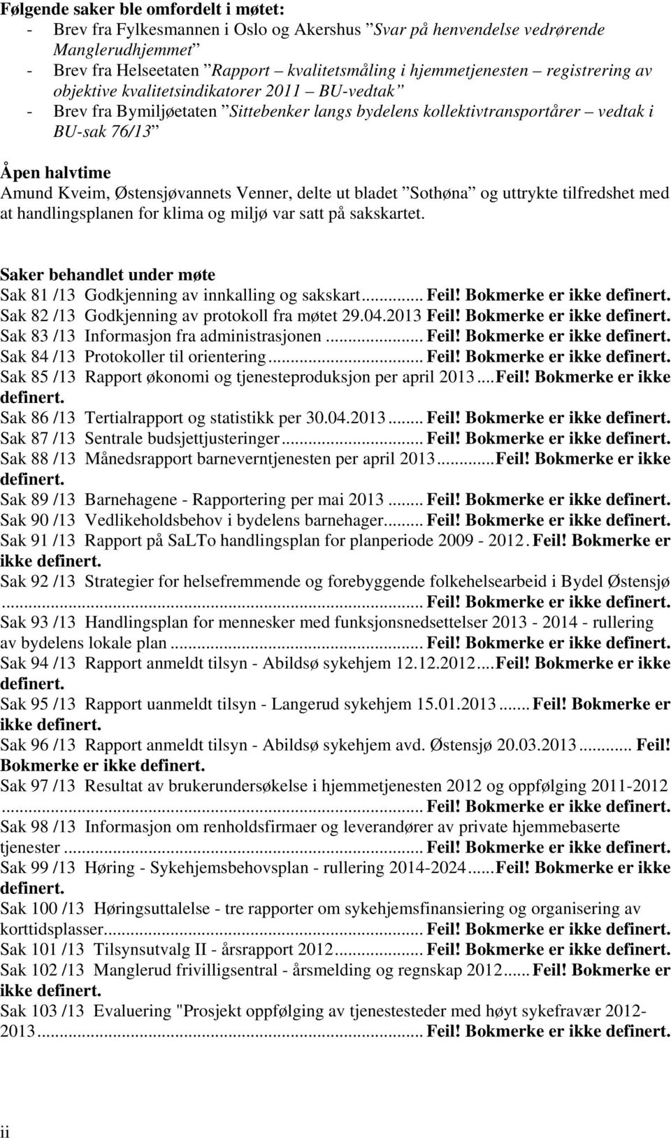 Østensjøvannets Venner, delte ut bladet Sothøna og uttrykte tilfredshet med at handlingsplanen for klima og miljø var satt på sakskartet.