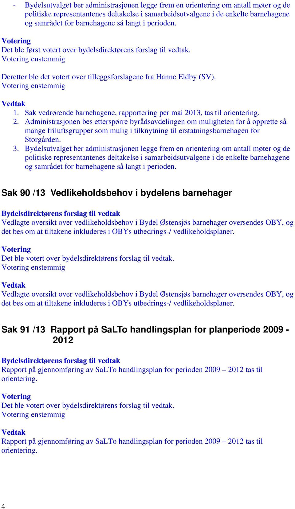 Sak vedrørende barnehagene, rapportering per mai 20