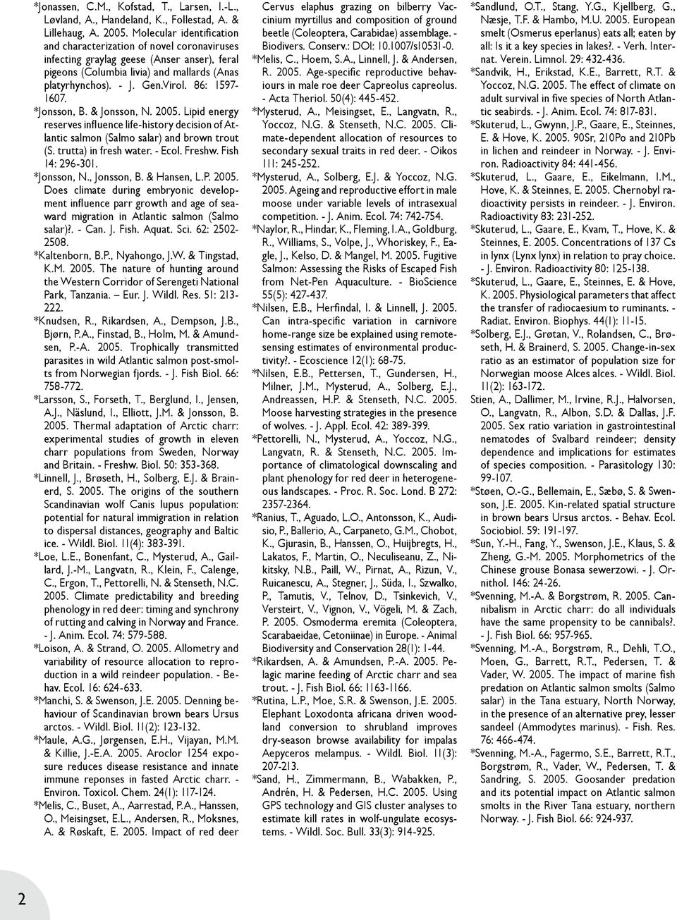 86: 1597-1607. *Jonsson, B. & Jonsson, N. Lipid energy reserves influence life-history decision of Atlantic salmon (Salmo salar) and brown trout (S. trutta) in fresh water. - Ecol. Freshw.