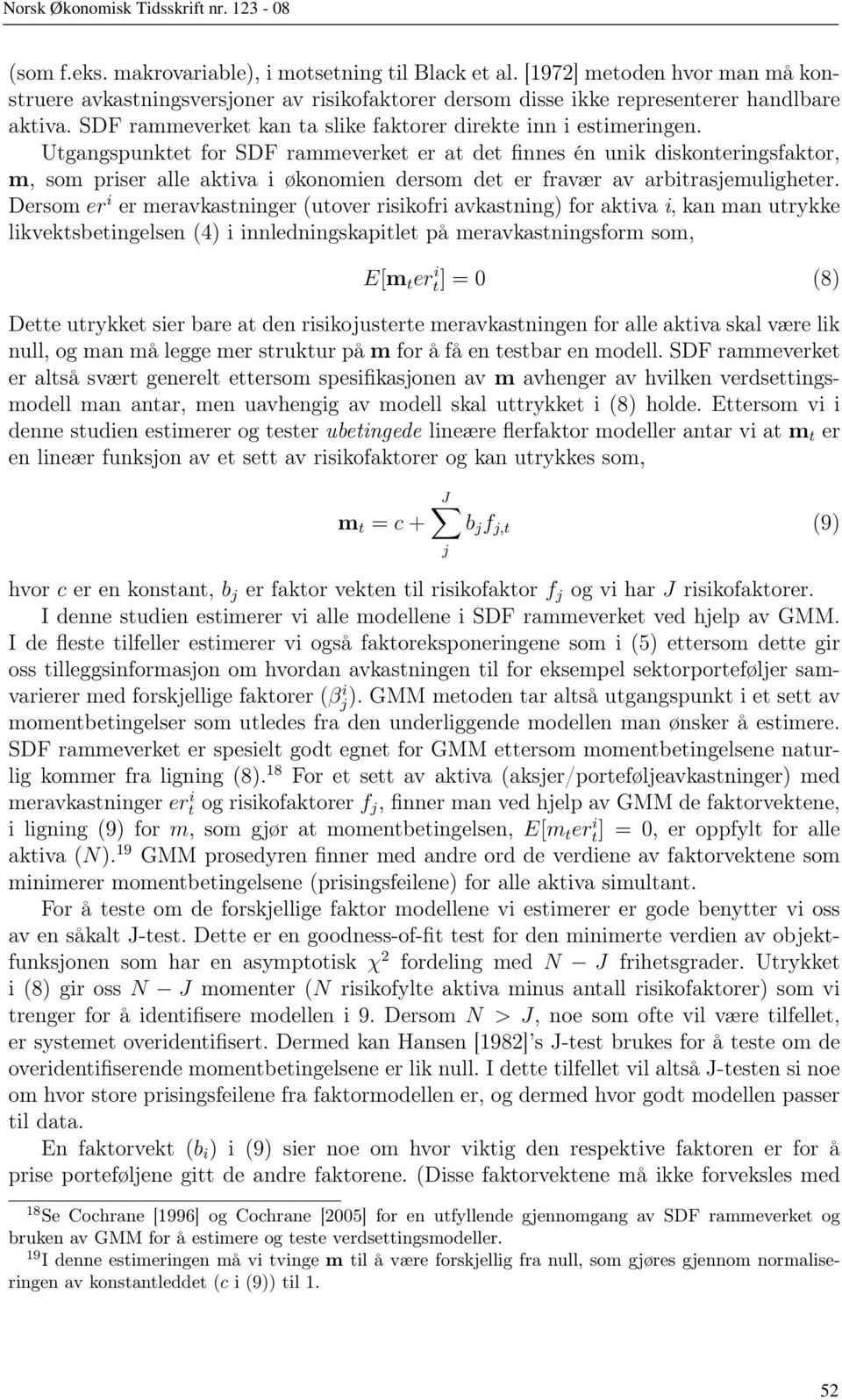 Utgangspunktet for SDF rammeverket er at det finnes én unik diskonteringsfaktor, m, som priser alle aktiva i økonomien dersom det er fravær av arbitrasjemuligheter.