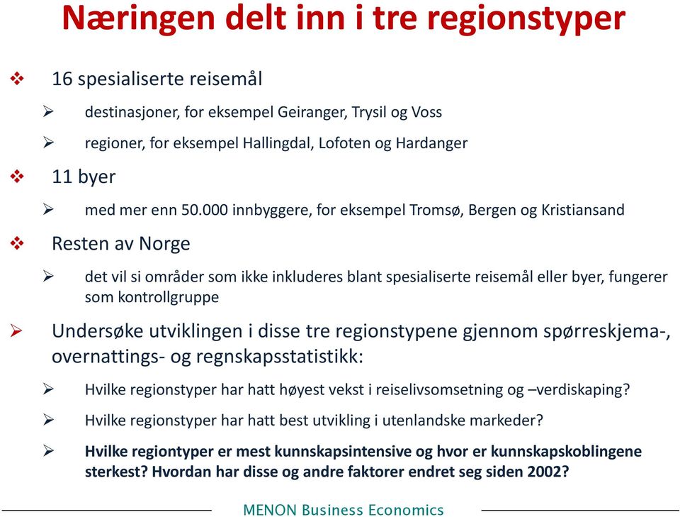 Undersøke utviklingen i disse tre regionstypene gjennom spørreskjema, overnattings og regnskapsstatistikk: Hvilke regionstyper har hatt høyest vekst i reiselivsomsetning og verdiskaping?