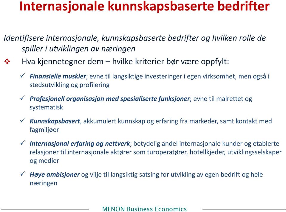 målrettet og systematisk Kunnskapsbasert, akkumulert kunnskap og erfaring fra markeder, samt kontakt med fagmiljøer Internasjonal erfaring og nettverk; betydelig andel internasjonale kunder og