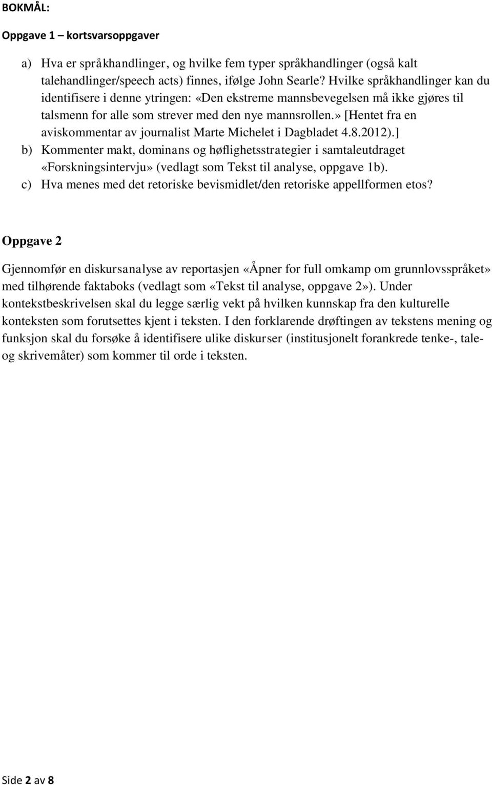» [Hentet fra en aviskommentar av journalist Marte Michelet i Dagbladet 4.8.2012).
