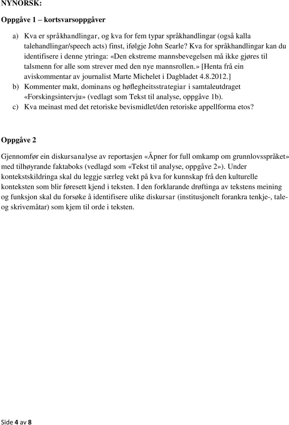 » [Henta frå ein aviskommentar av journalist Marte Michelet i Dagbladet 4.8.2012.