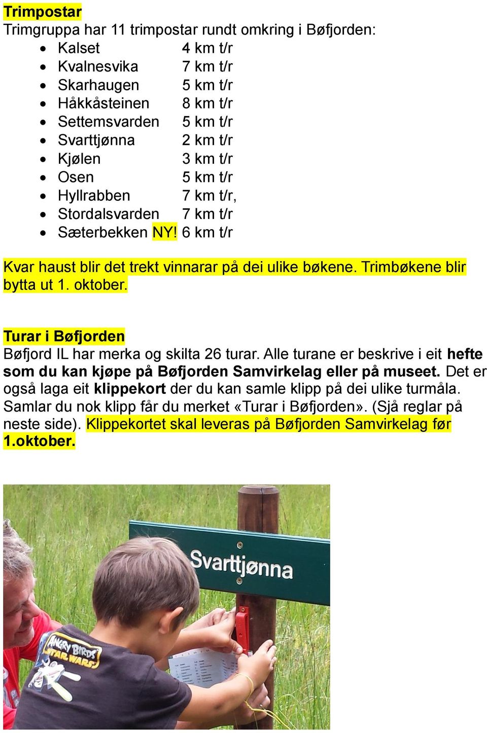 oktober. Turar i Bøfjorden Bøfjord IL har merka og skilta 26 turar. Alle turane er beskrive i eit hefte som du kan kjøpe på Bøfjorden Samvirkelag eller på museet.