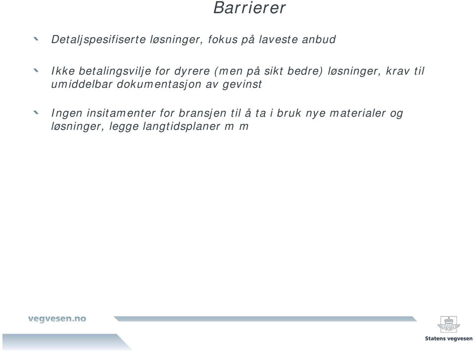 umiddelbar dokumentasjon av gevinst Ingen insitamenter for bransjen