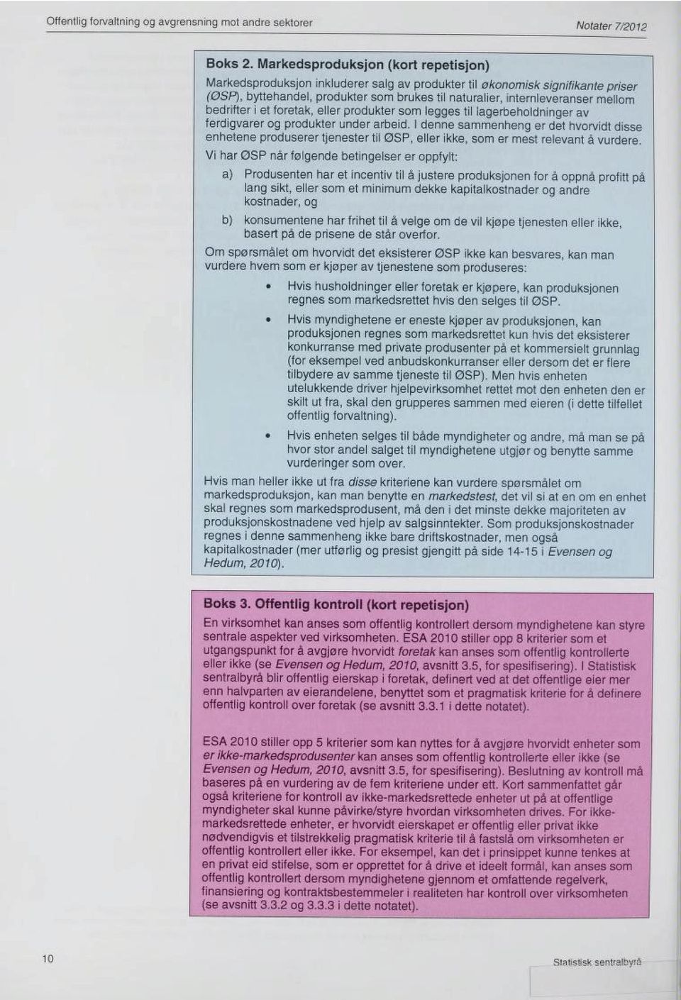 bedrifter i et foretak, eller produkter som legges til iagerbeholdninger av ferdigvarer og produkter under arbeid.