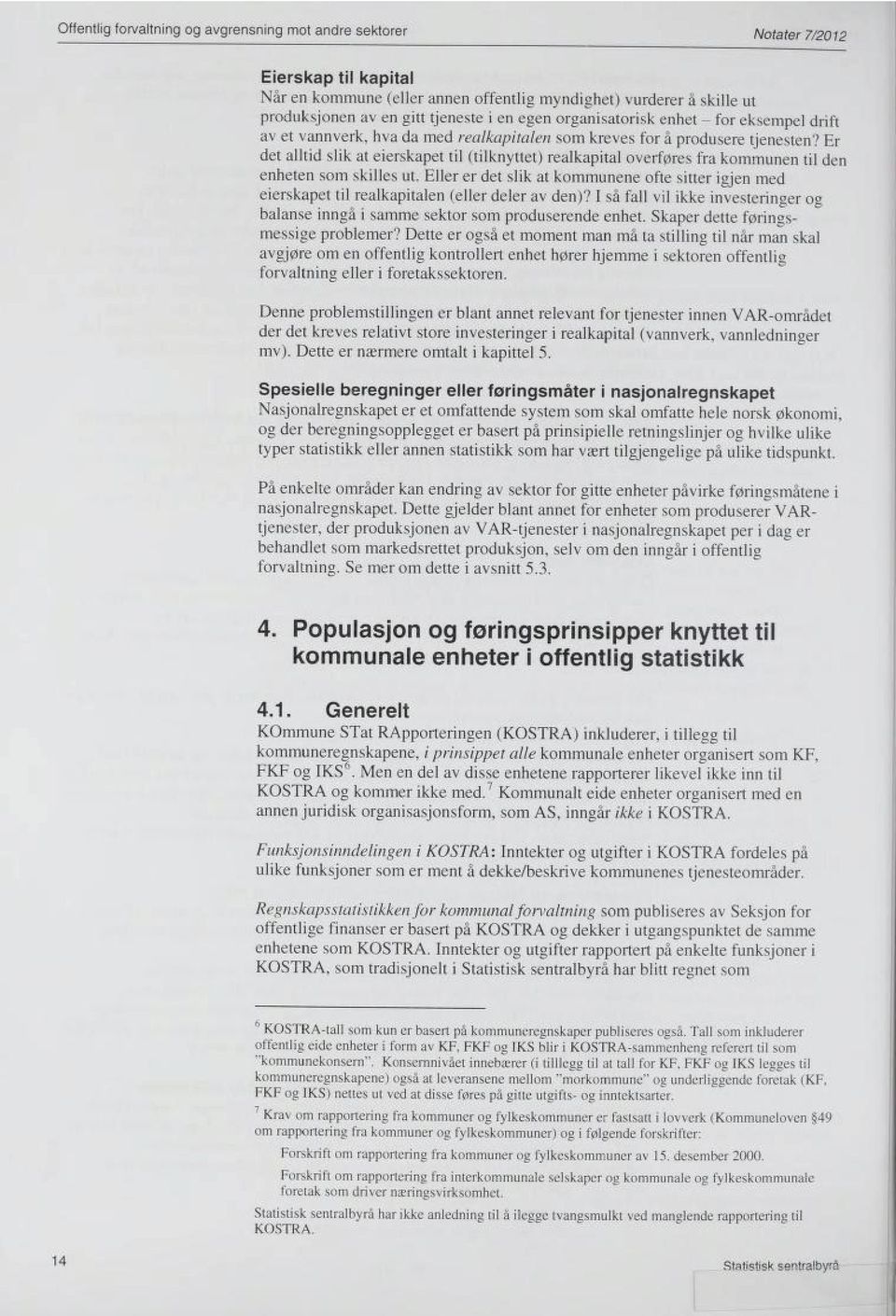 Er det alltid slik at eierskapet til (tilknyttet) realkapital overføres fra kommunen til den enheten som skilles ut.