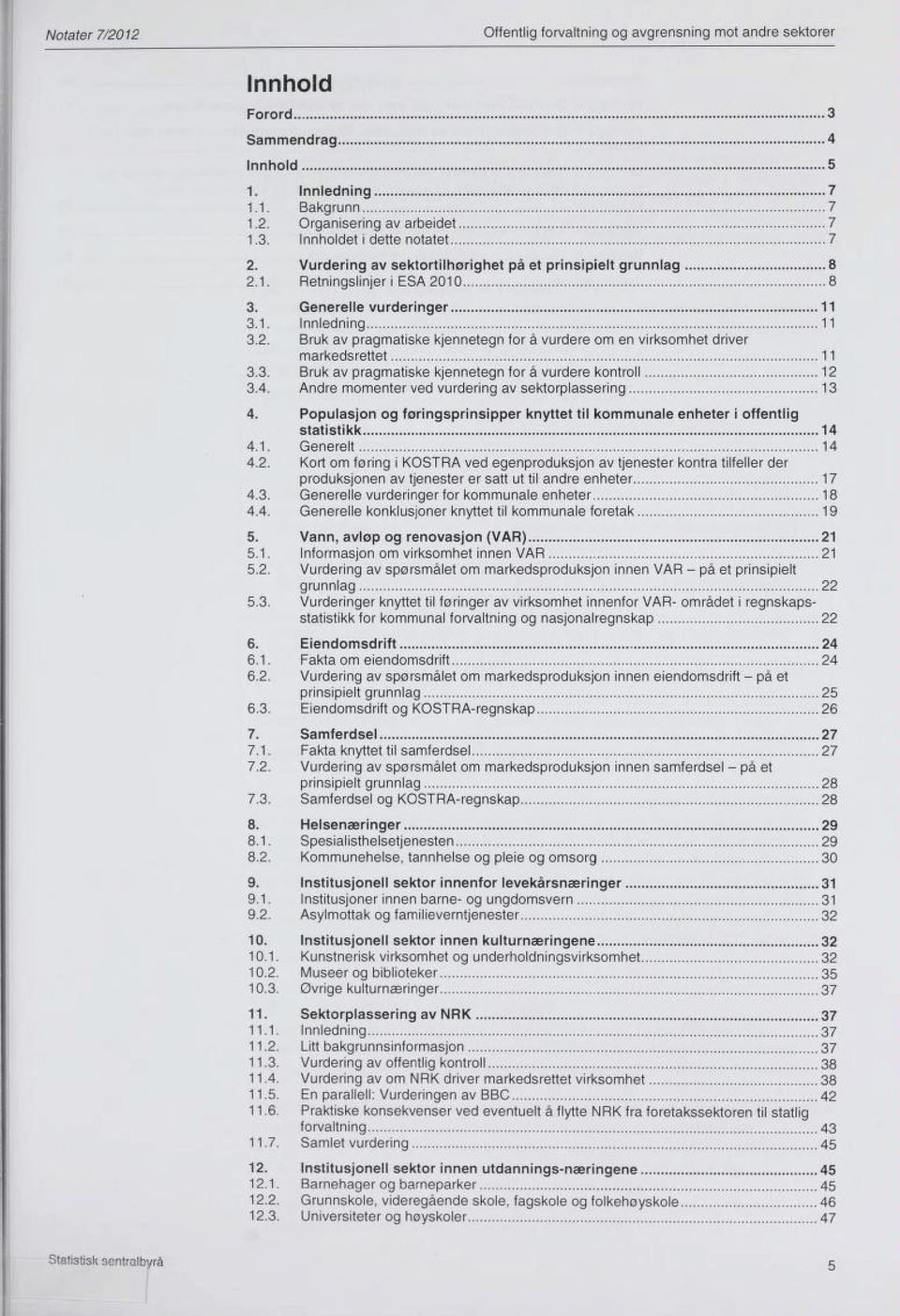 3. Brukav pragmatiske kjennetegn fora vurdere kontroll 12 3.4. Andre momenter ved vurdering av sektorplassering 13 4.