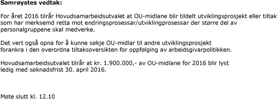 Det vert også opna for å kunne søkje OU-midlar til andre utviklingsprosjekt forankra i den overordna tiltaksoversikten for