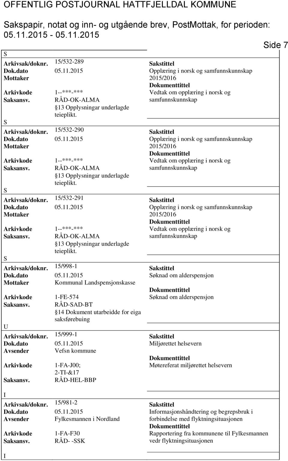 dato 05.11.2015 øknad om alderspensjon Kommunal Landspensjonskasse Arkivkode 1-FE-574 øknad om alderspensjon aksansv. RÅD-AD-BT 14 Dokument utarbeidde for eiga saksførebuing Arkivsak/doknr.