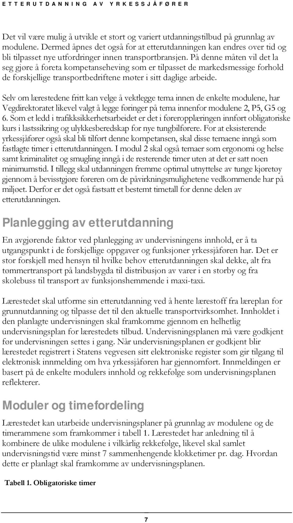 På denne måten vil det la seg gjøre å foreta kompetanseheving som er tilpasset de markedsmessige forhold de forskjellige transportbedriftene møter i sitt daglige arbeide.