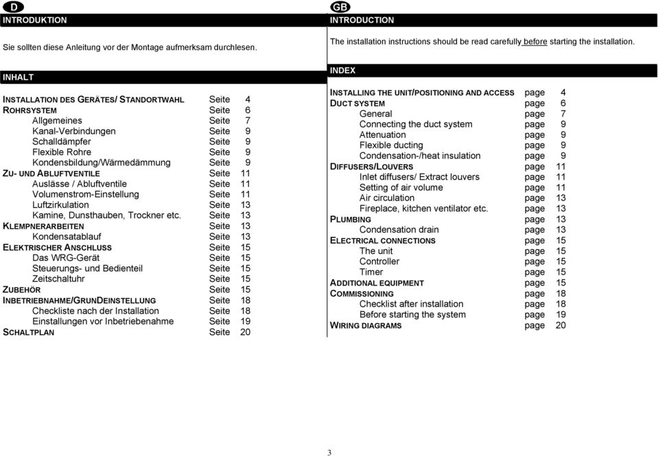 9 ZU- UND ABLUFTVENTILE Seite 11 Auslässe / Abluftventile Seite 11 Volumenstrom-Einstellung Seite 11 Luftzirkulation Seite 13 Kamine, Dunsthauben, Trockner etc.