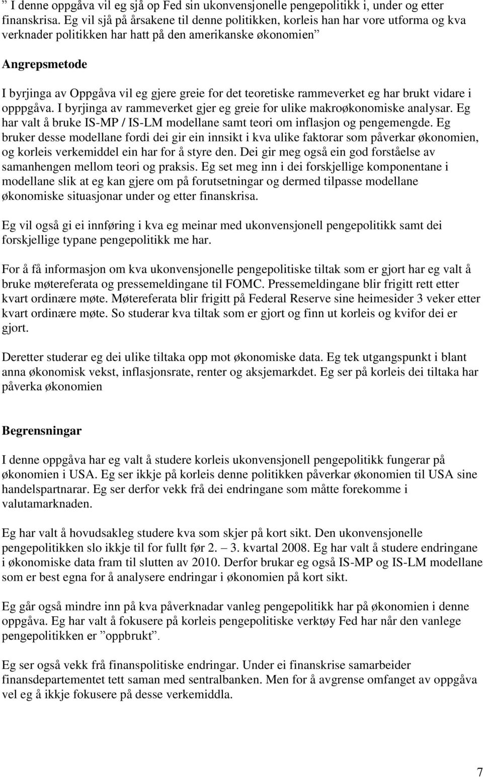 det teoretiske rammeverket eg har brukt vidare i opppgåva. I byrjinga av rammeverket gjer eg greie for ulike makroøkonomiske analysar.