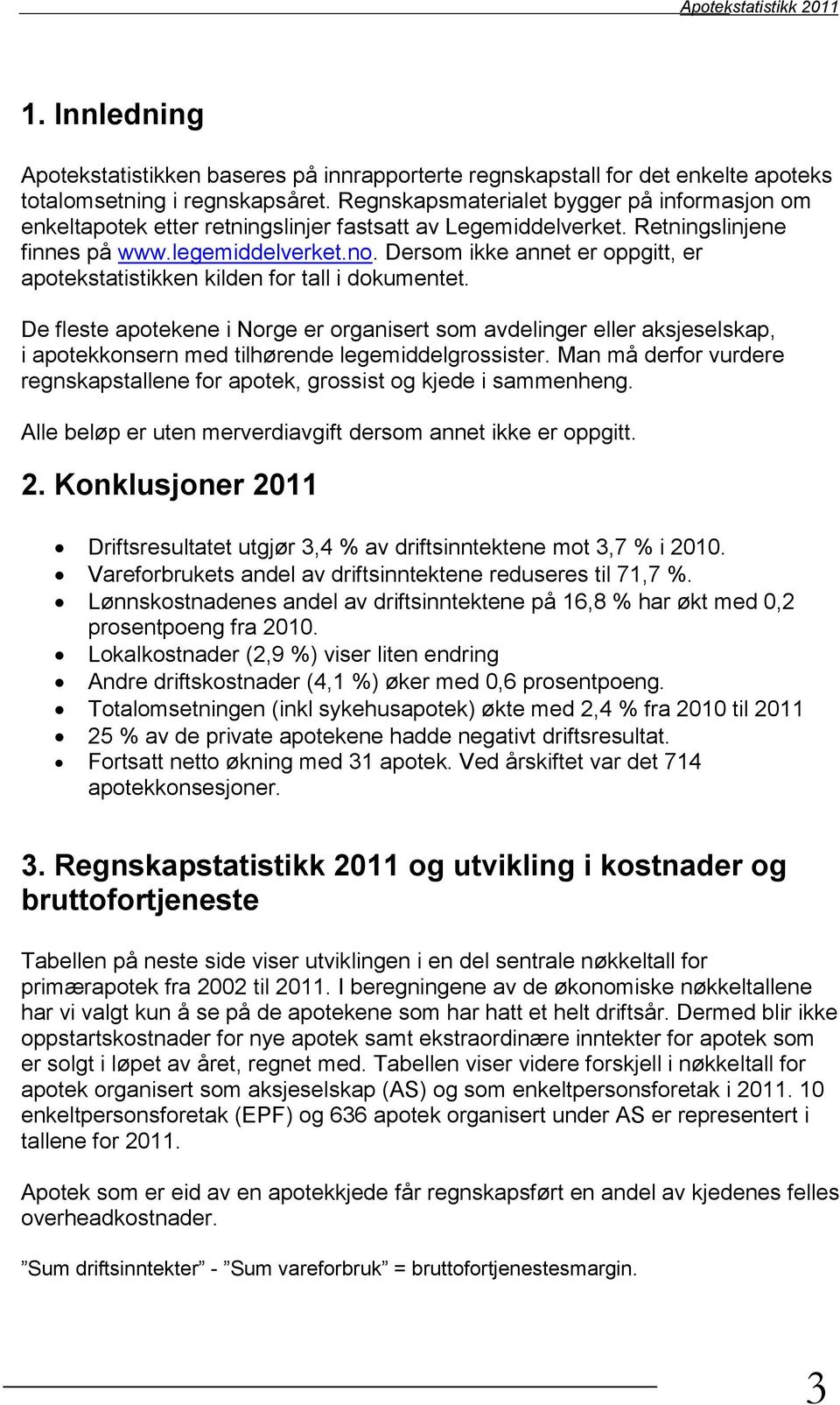 Dersom ikke annet er oppgitt, er apotekstatistikken kilden for tall i dokumentet.