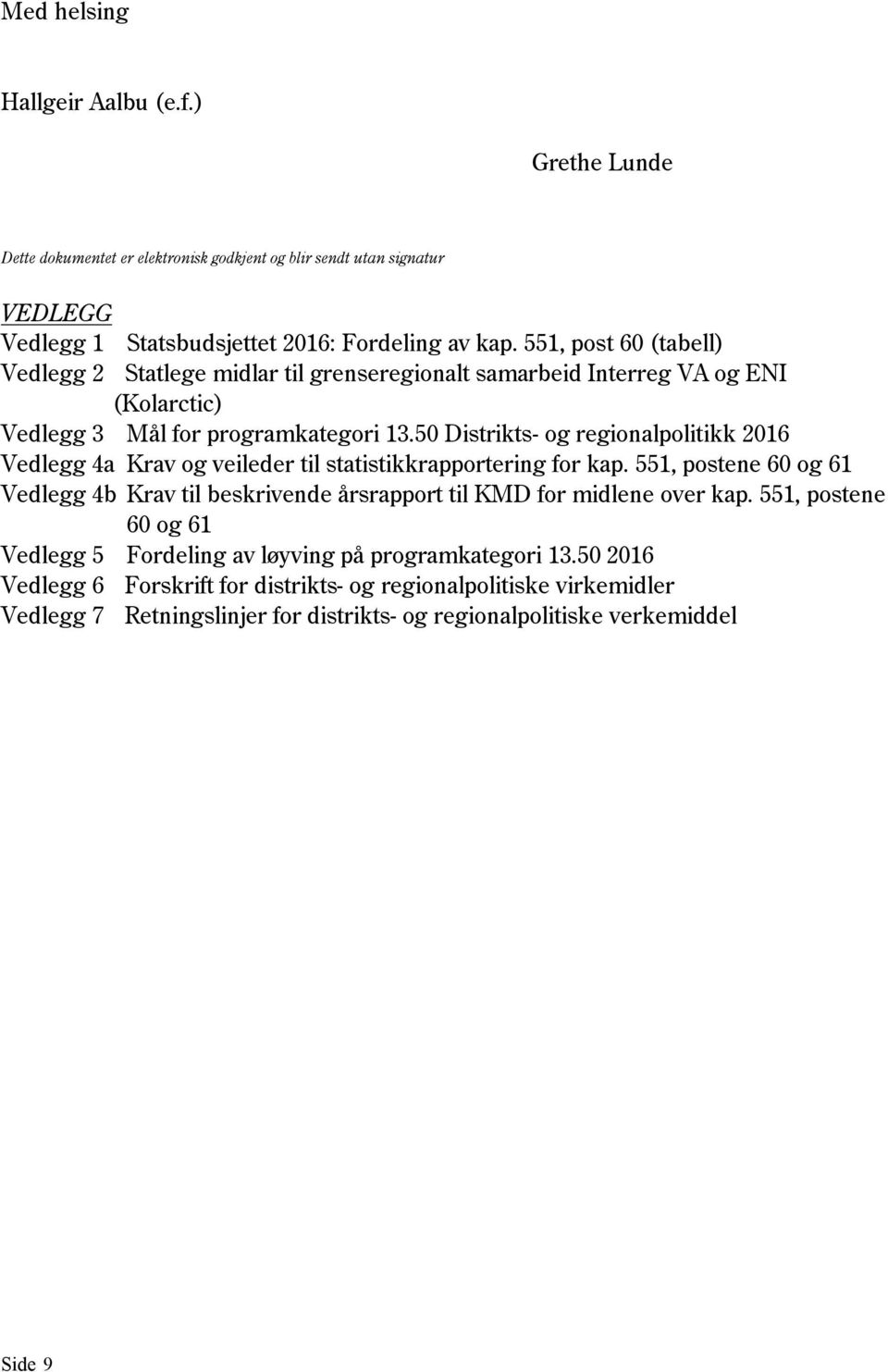 50 Distrikts- og regionalpolitikk 2016 Vedlegg 4a Krav og veileder til statistikkrapportering for kap.