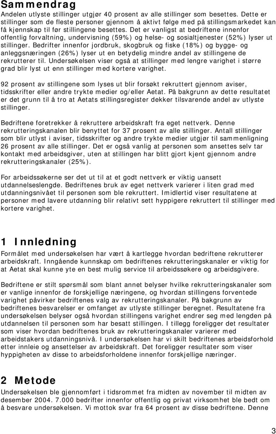 Det er vanligst at bedriftene innenfor offentlig forvaltning, undervisning (59%) og helse- og sosialtjenester (52%) lyser ut stillinger.