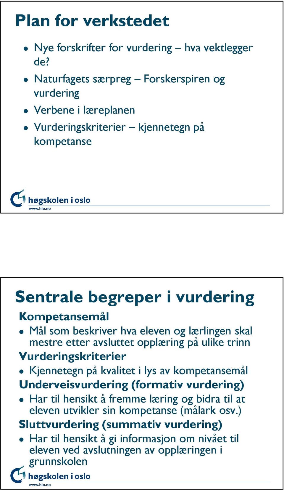 som beskriver hva eleven og lærlingen skal mestre etter avsluttet opplæring på ulike trinn Vurderingskriterier Kjennetegn på kvalitet i lys av kompetansemål