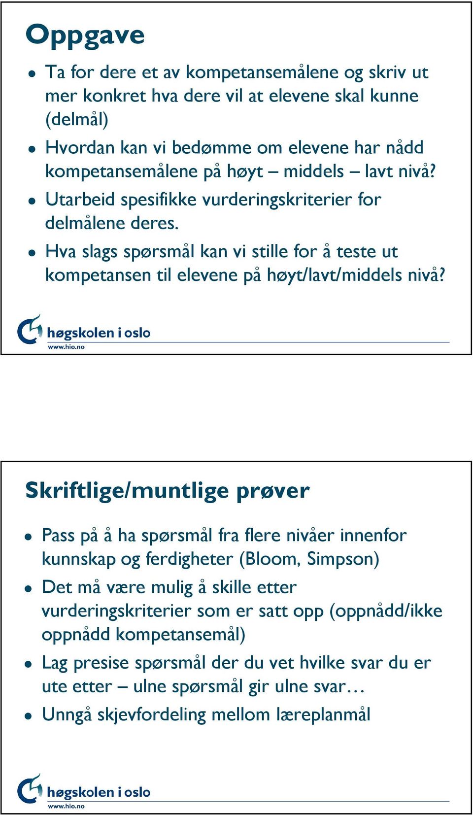 Hva slags spørsmål kan vi stille for å teste ut kompetansen til elevene på høyt/lavt/middels nivå?