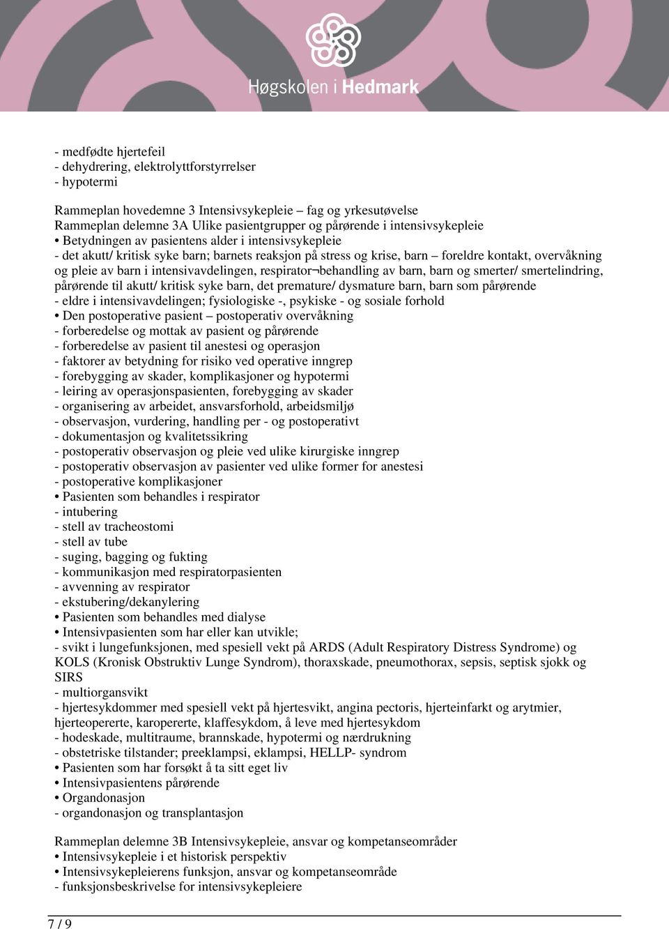 intensivavdelingen, respirator behandling av barn, barn og smerter/ smertelindring, pårørende til akutt/ kritisk syke barn, det premature/ dysmature barn, barn som pårørende - eldre i