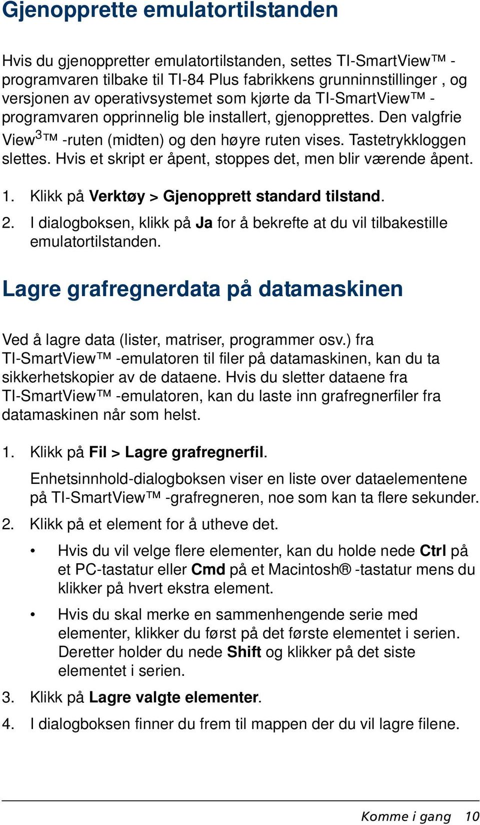 Hvis et skript er åpent, stoppes det, men blir værende åpent. 1. Klikk på Verktøy > Gjenopprett standard tilstand. 2.