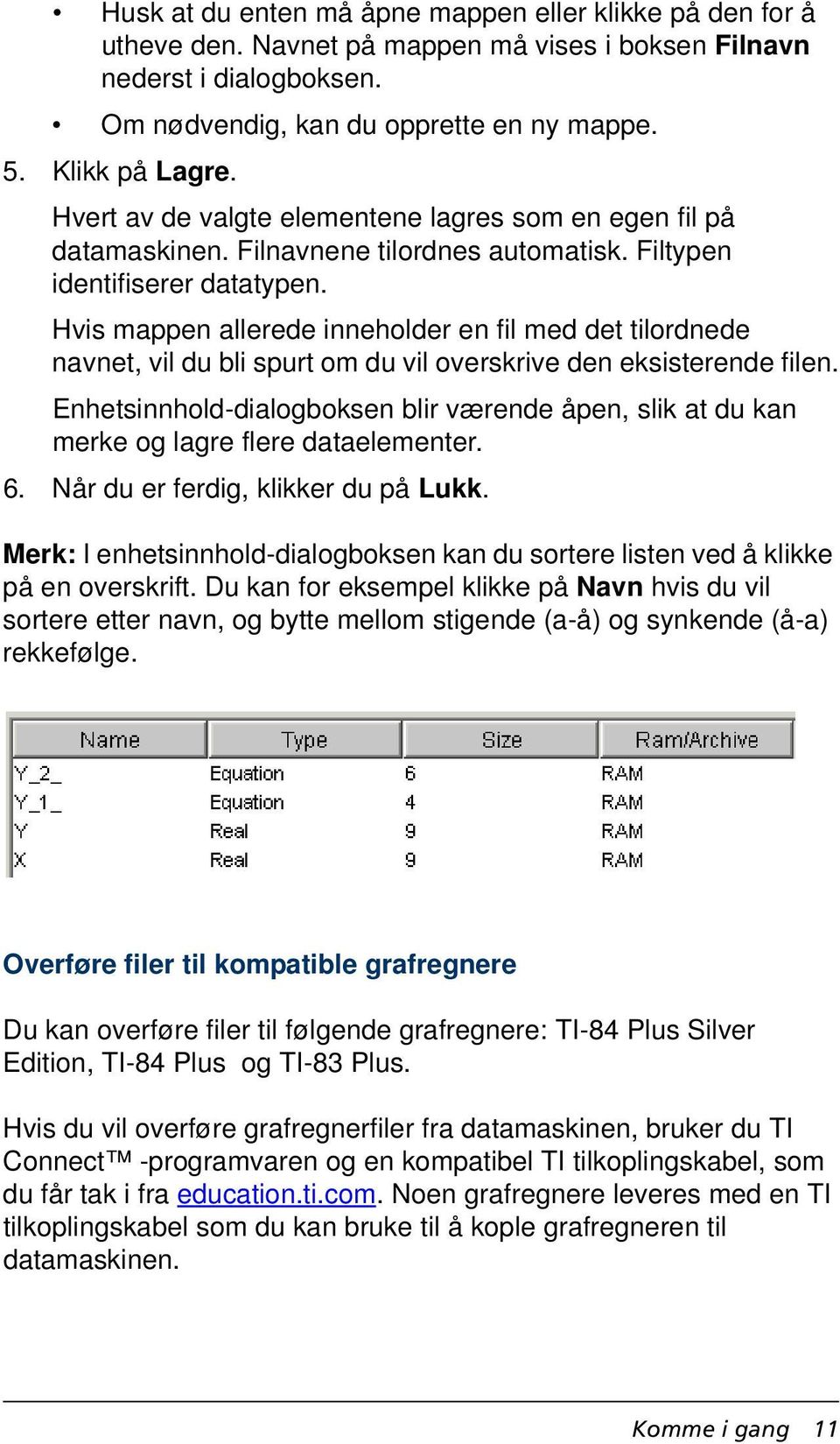 Hvis mappen allerede inneholder en fil med det tilordnede navnet, vil du bli spurt om du vil overskrive den eksisterende filen.