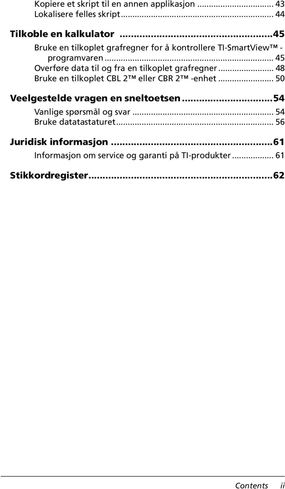 .. 45 Overføre data til og fra en tilkoplet grafregner... 48 Bruke en tilkoplet CBL 2 eller CBR 2 -enhet.