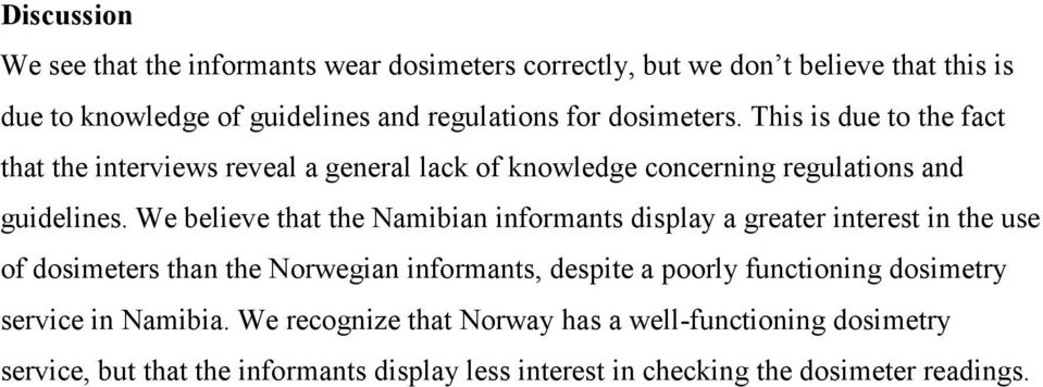 We believe that the Namibian informants display a greater interest in the use of dosimeters than the Norwegian informants, despite a poorly functioning