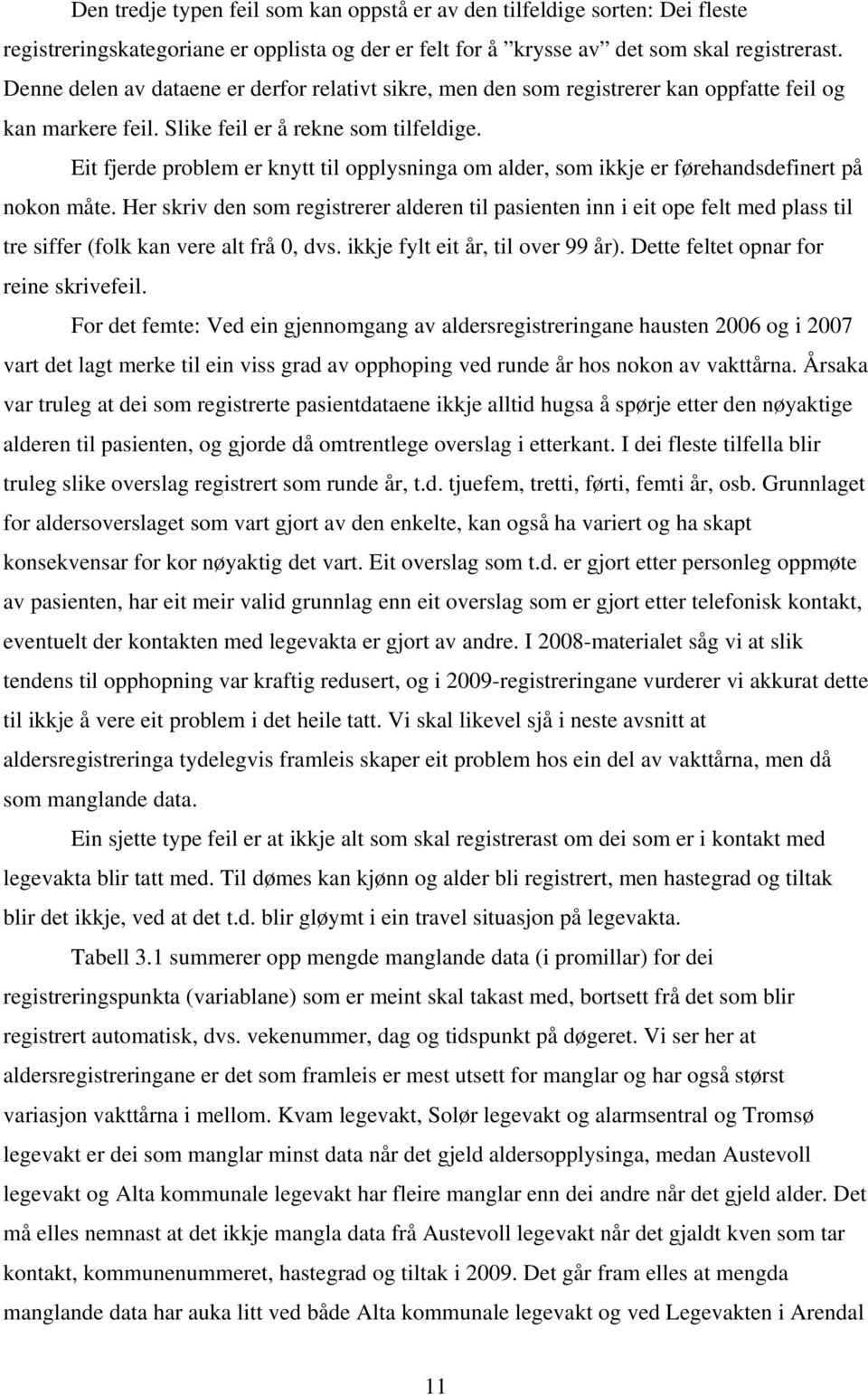 Eit fjerde problem er knytt til opplysninga om alder, som ikkje er førehandsdefinert på nokon måte.