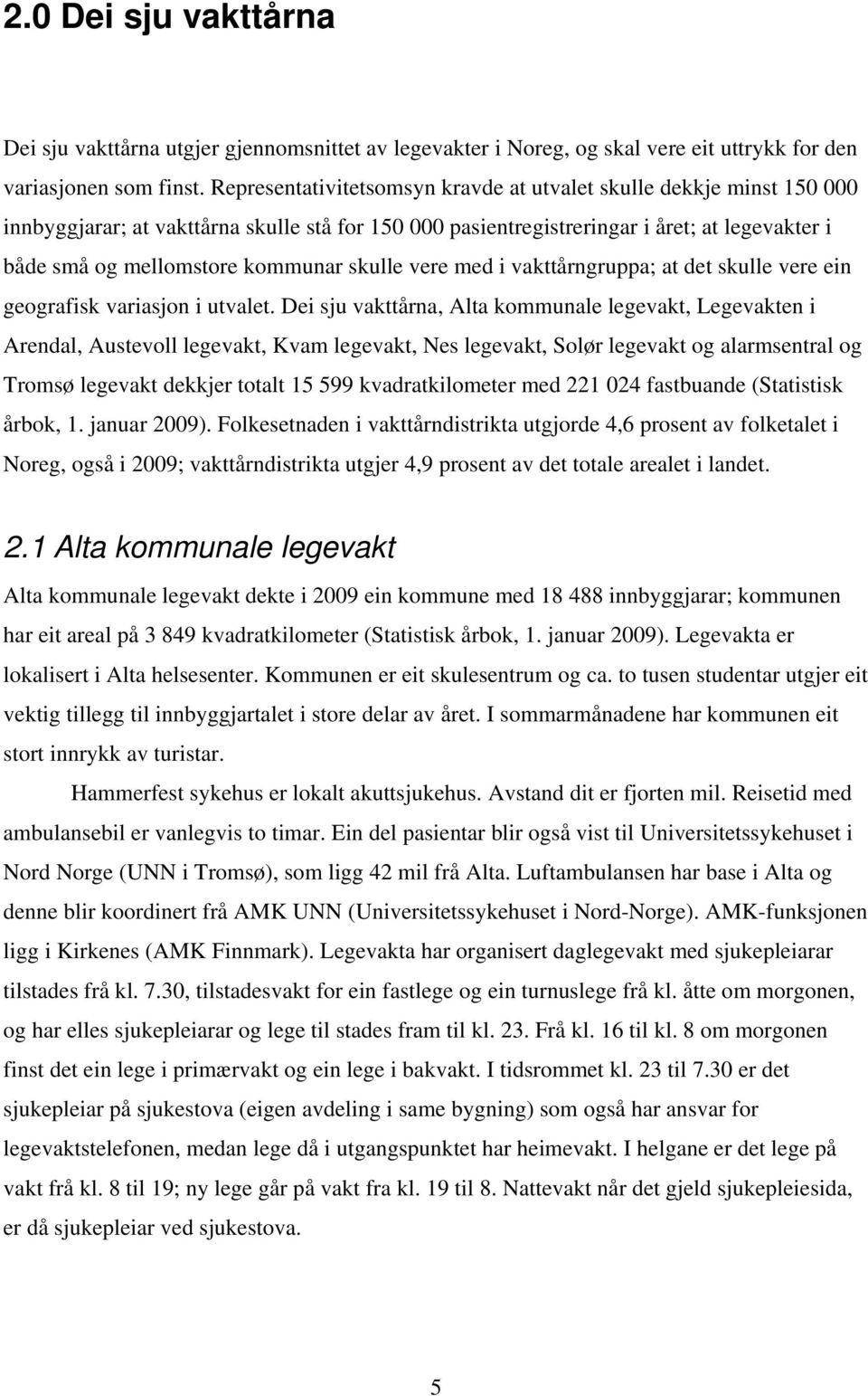 skulle vere med i vakttårngruppa; at det skulle vere ein geografisk variasjon i utvalet.