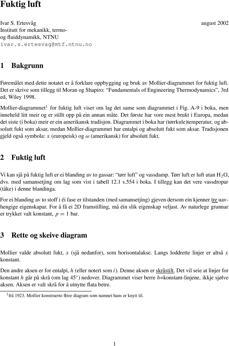 Det er skrive som tillegg til Moran og Shapiro: Fundamentals of Engineering Thermodynamics, 3rd ed, Wiley 1998. Mollier-diagrammet 1 for fuktig luft viser om lag det same som diagrammet i Fig.