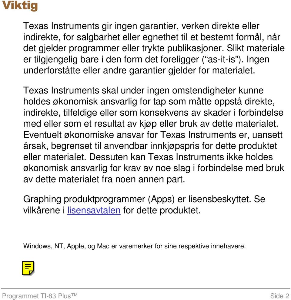 Texas Instruments skal under ingen omstendigheter kunne holdes økonomisk ansvarlig for tap som måtte oppstå direkte, indirekte, tilfeldige eller som konsekvens av skader i forbindelse med eller som